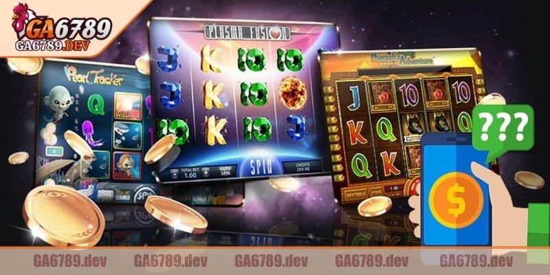 Slot quay hũ GA6789- Trò chơi giải trí được yêu thích nhất